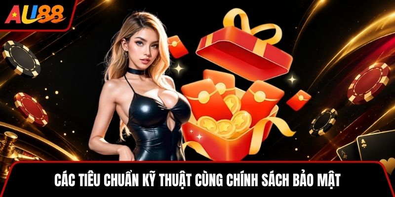 Các tiêu chuẩn kỹ thuật cùng chính sách bảo mật