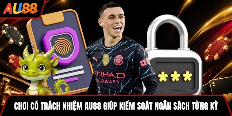 Chơi có trách nhiệm AU88 giúp kiểm soát ngân sách từng kỳ