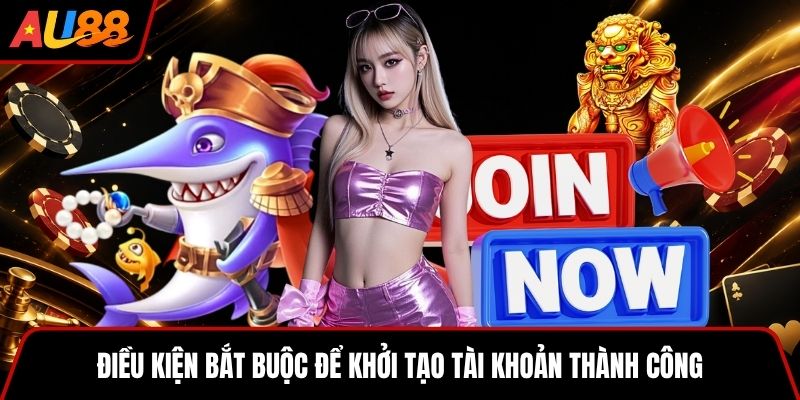 Điều kiện bắt buộc để khởi tạo tài khoản thành công