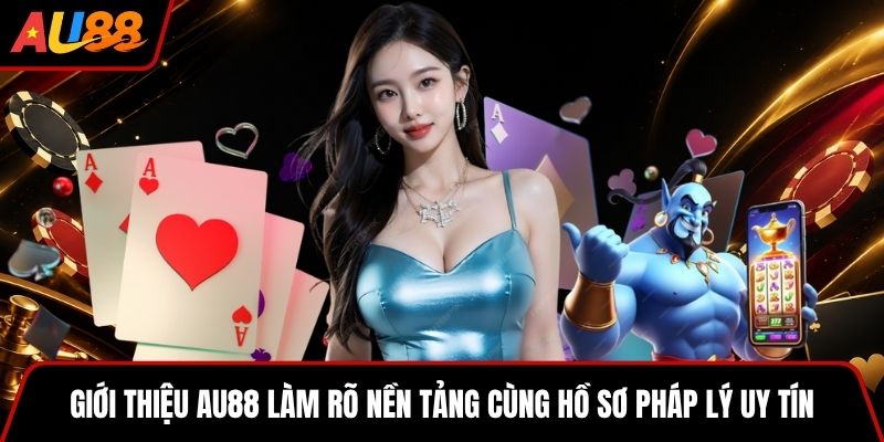 Giới thiệu AU88 làm rõ nền tảng cùng hồ sơ pháp lý uy tín