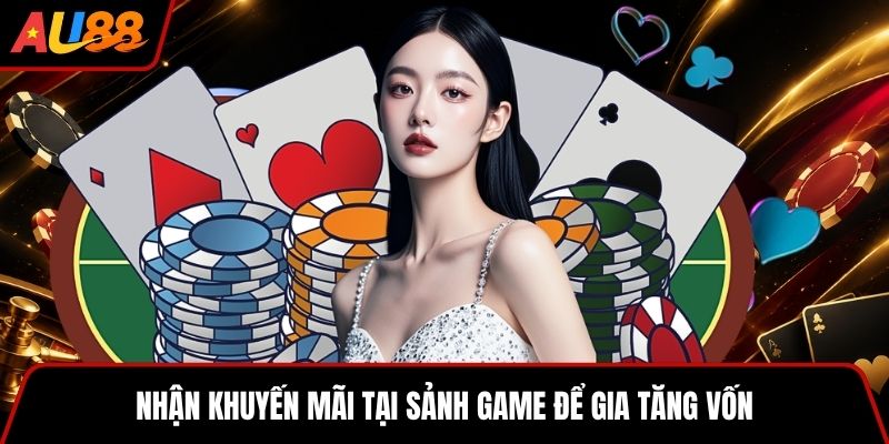 Nhận khuyến mãi tại sảnh game để gia tăng vốn