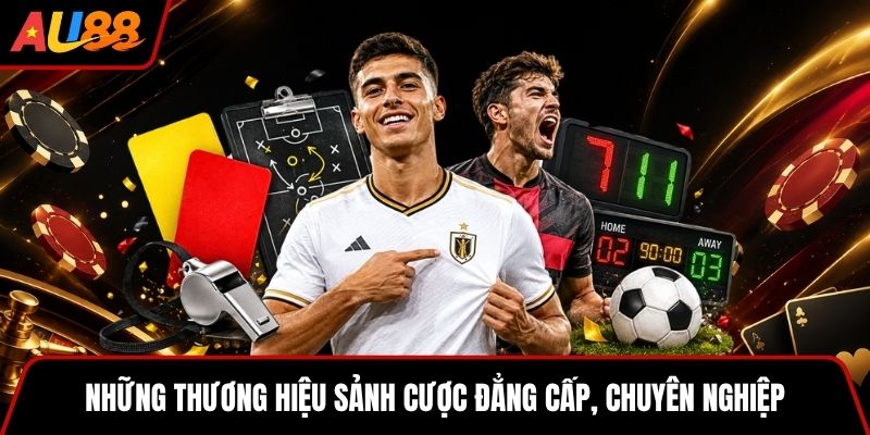 Những thương hiệu sảnh cược đẳng cấp, chuyên nghiệp