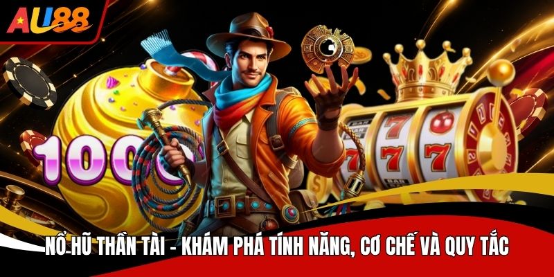 Nổ Hũ Thần Tài Khám Phá Tính Năng Cơ Chế Và Quy Tắc